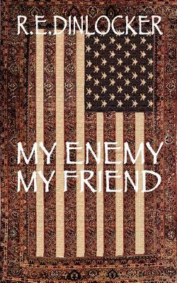 My Enemy, My Friend by R.E. Dinlocker