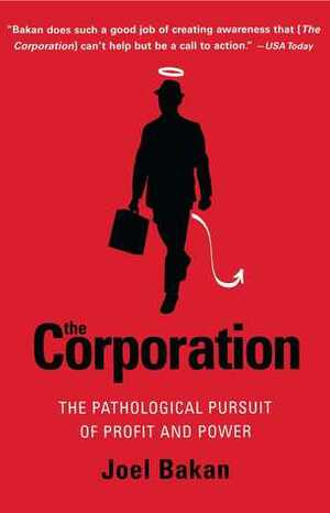 Corporation: The Pathological Pursuit Of Profit And Power by Joel Bakan