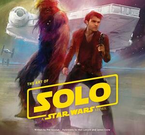 The Art of Solo: A Star Wars Story by Lucasfilm Ltd, Phil Szostak