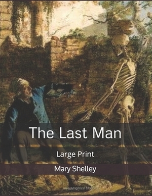 The Last Man: Large Print by Mary Shelley