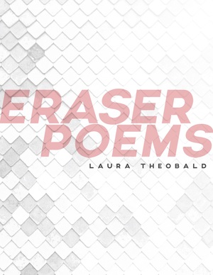 Eraser Poems by Laura Theobald