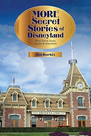 More Secret Stories of Disneyland: More Trivia Notes, Quotes, and Anecdotes by Jim Korkis, Bob McLain