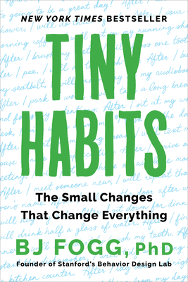 Tiny Habits: The Small Changes That Change Everything by BJ Fogg