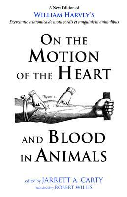 On the Motion of the Heart and Blood in Animals by William Harvey