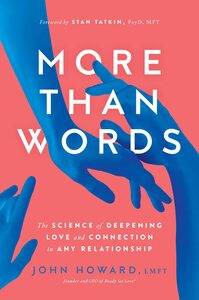 More Than Words: The Science of Deepening Love and Connection in Any Relationship by John Howard, John Howard