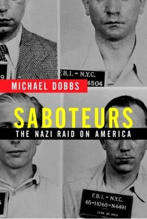 Saboteurs: The Nazi Raid on America by Michael Dobbs