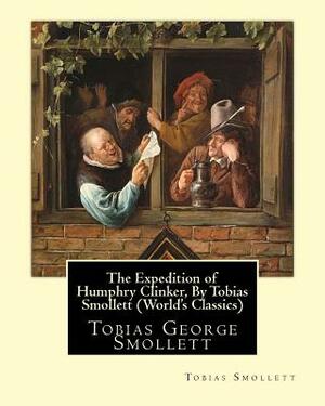 The Expedition of Humphry Clinker, By Tobias Smollett (World's Classics): Tobias George Smollett by Tobias Smollett