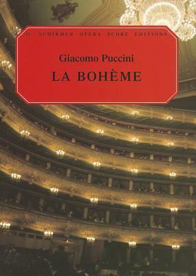 La Boheme: An Opera in Four Acts by Giacomo Puccini