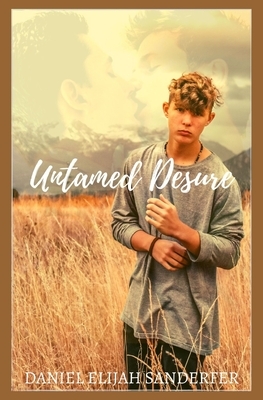 Untamed Desire by Daniel Elijah Sanderfer