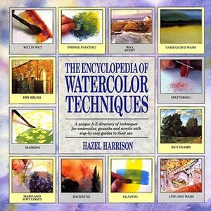 The Encyclopedia of Watercolor Techniques by Hazel Harrison