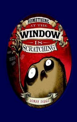 Something at the Window Is Scratching by Roman Dirge