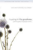 Trusting in His Goodness: A Woman's Guide to Knowing God's Purpose by Shelly Cook Volkhardt, Mimi Wilson, Marilyn Wilson