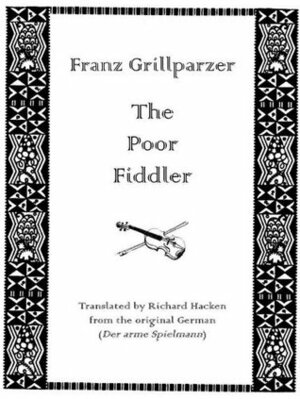 The Poor Fiddler (Translated) (Austro-Hungarian Fiction in English) by Franz Grillparzer, Richard Hacken
