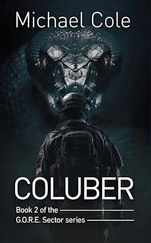 Coluber: G.O.R.E. SECTOR Book 2 by Michael Cole