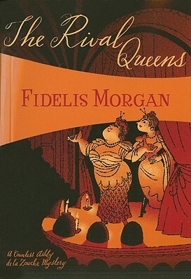 The Rival Queens: A Novel of Artifice, Gunpowder and Murder in Eighteenth-Century London by Fidelis Morgan