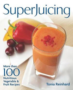 Superjuicing by Tonia Reinhard