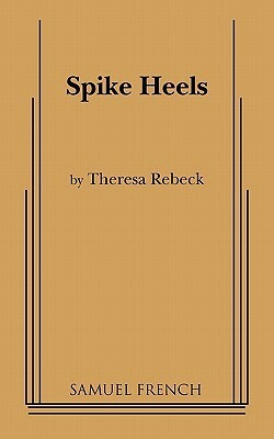 Spike Heels by Theresa Rebeck