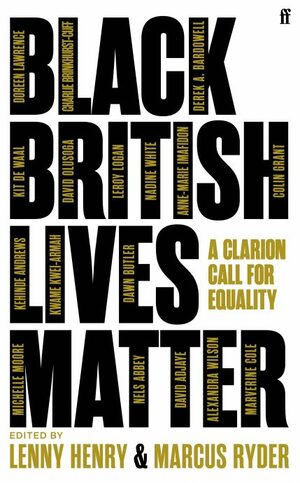 Black British Lives Matter: A Clarion Call for Equality by Lenny Henry, Marcus Ryder