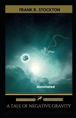 A Tale of Negative Gravity Annotated by Frank R. Stockton