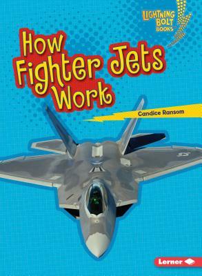 How Fighter Jets Work by Candice F. Ransom