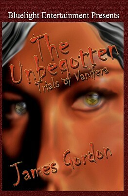 The Unbegotten: Trials of Vanifera by James Gordon