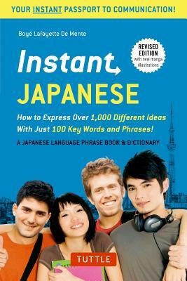 Instant Japanese: How to Express Over 1,000 Different Ideas with Just 100 Key Words and Phrases! (a Japanese Language Phrasebook & Dicti by Boye Lafayette De Mente