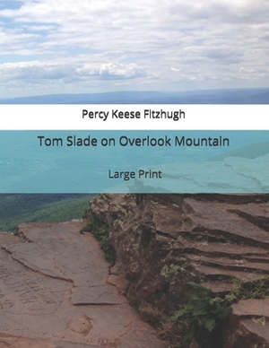 Tom Slade on Overlook Mountain: Large Print by Percy Keese Fitzhugh