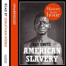 American Slavery: History in an Hour by Kat Smutz, Jonathan Keeble