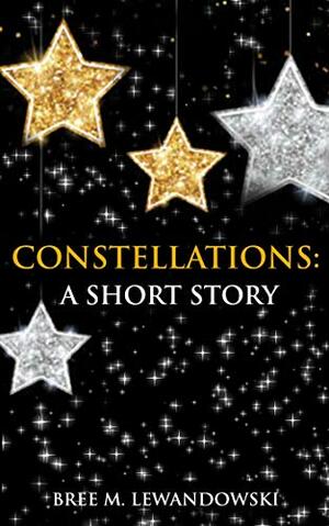 Constellations by Bree M. Lewandowski