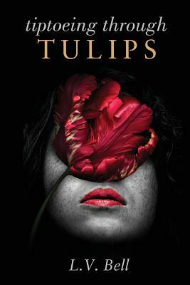 Tiptoeing Through Tulips by L. V. Bell
