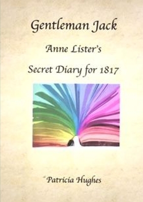 Gentleman Jack: Anne Lister's Secret Diary for 1817 by Patricia Hughes