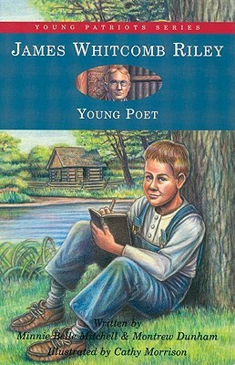 Young Patriot Series: James Whitcomb Riley by Minnie Belle Dunham Mitchell, Montrew Dunham