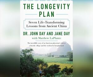 The Longevity Plan: Seven Life-Transforming Lessons from Ancient China by John Day, Matthew Laplante