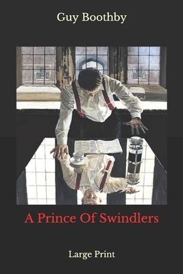 A Prince Of Swindlers: Large Print by Guy Boothby