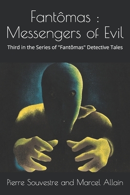 Fantômas: Messengers of Evil: The Third in the Series of "Fantômas" Detective Tales by Marcel Allain, Pierre Souvestre
