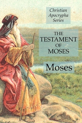 The Testament of Moses: Christian Apocrypha Series by Moses