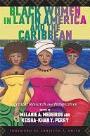 Black Women in Latin America and the Caribbean: Critical Research and Perspectives by Melanie A. Medeiros, Keisha-Khan Y. Perry