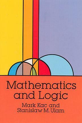 Mathematics and Logic by Stanislaw M. Ulam, Mark Kac