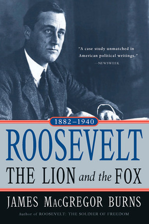 Roosevelt: The Lion and the Fox, 1882-1940 by James MacGregor Burns
