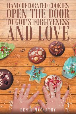 Hand Decorated Cookies Open the Door to God's Forgiveness and Love by Denis McCarthy