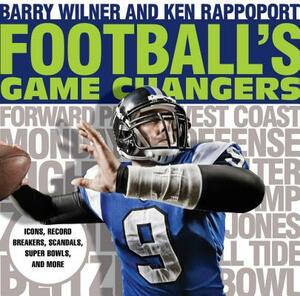 Football's Game Changers: Icons, Record Breakers, Scandals, Super Bowls, and More by Ken Rappoport, Barry Wilner