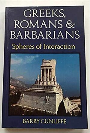 Greeks, Romans & Barbarians by Barry W. Cunliffe