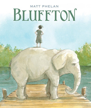 Bluffton: My Summers with Buster Keaton by Matt Phelan