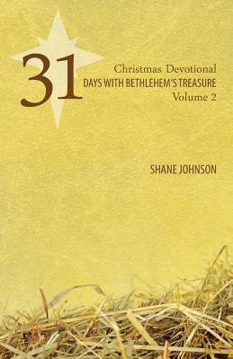 31 Days with Bethlehem's Treasure: Christmas Devotional Volume 2 by Shane Johnson