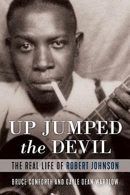 Up Jumped the Devil: The Real Life of Robert Johnson by Gayle Dean Wardlow, Bruce Conforth