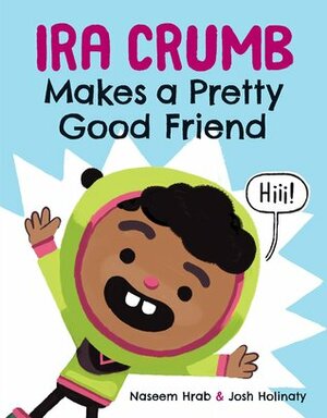 Ira Crumb Makes a Pretty Good Friend by Naseem Hrab, Josh Holinaty