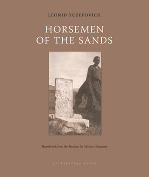 Horsemen of the Sands by Leonid Yuzefovich