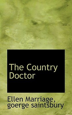 The Country Doctor by Ellen Marriage, Goerge Saintsbury