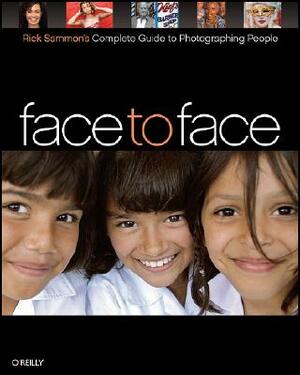 Face to Face: Rick Sammon's Complete Guide to Photographing People by Rick Sammon