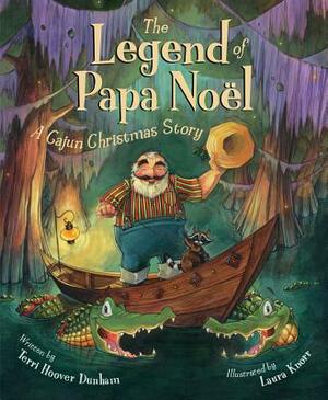 The Legend of Papa Noel: A Cajun Christmas Story by Terri Hoover Dunham